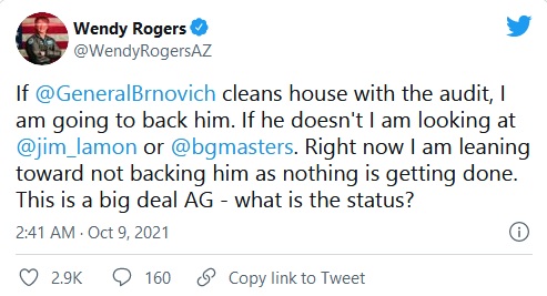 Wendy Rogers, If General Brnovich cleans house with the audit, I am going to back him. If he doesn`t I am looking at . @jim_lamon hay @bgmasters. Right now I am leaning toward not backing him as nothing is getting done. This is a big AG - what is the status?